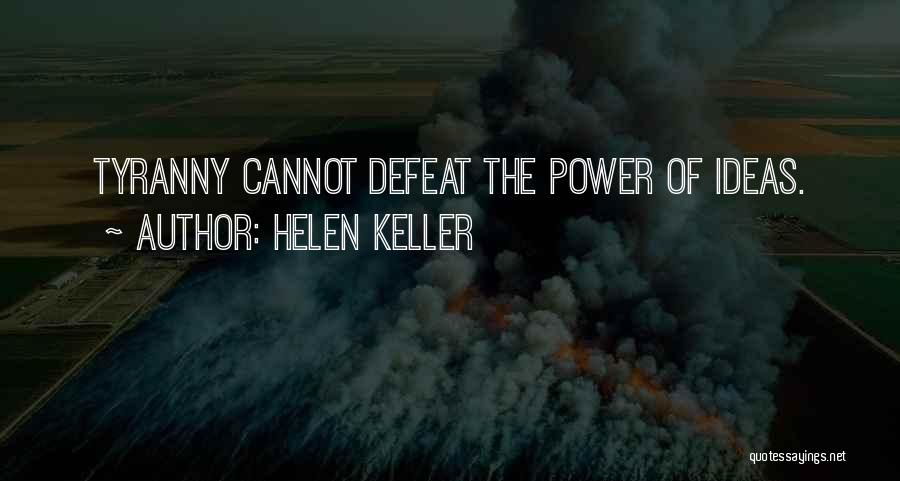 Helen Keller Quotes: Tyranny Cannot Defeat The Power Of Ideas.