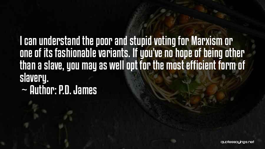 P.D. James Quotes: I Can Understand The Poor And Stupid Voting For Marxism Or One Of Its Fashionable Variants. If You've No Hope