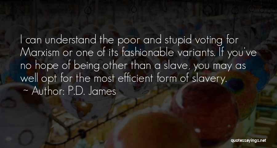 P.D. James Quotes: I Can Understand The Poor And Stupid Voting For Marxism Or One Of Its Fashionable Variants. If You've No Hope