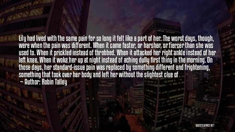 Robin Talley Quotes: Lily Had Lived With The Same Pain For So Long It Felt Like A Part Of Her. The Worst Days,