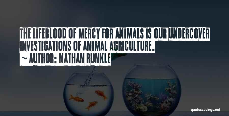Nathan Runkle Quotes: The Lifeblood Of Mercy For Animals Is Our Undercover Investigations Of Animal Agriculture.