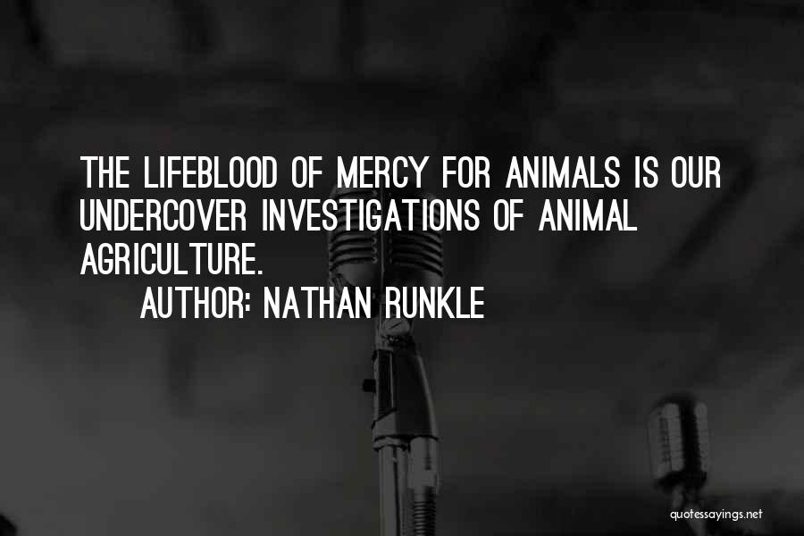 Nathan Runkle Quotes: The Lifeblood Of Mercy For Animals Is Our Undercover Investigations Of Animal Agriculture.