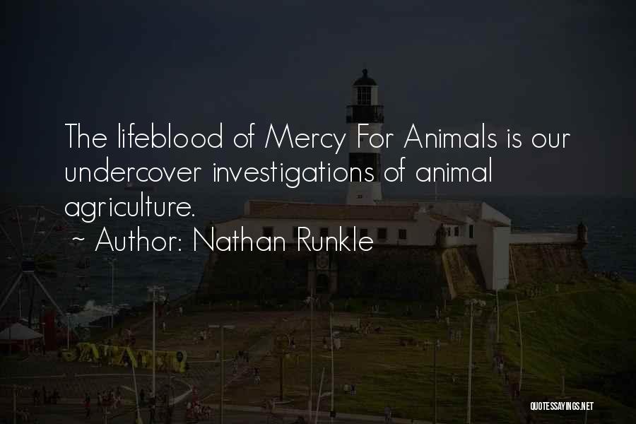 Nathan Runkle Quotes: The Lifeblood Of Mercy For Animals Is Our Undercover Investigations Of Animal Agriculture.