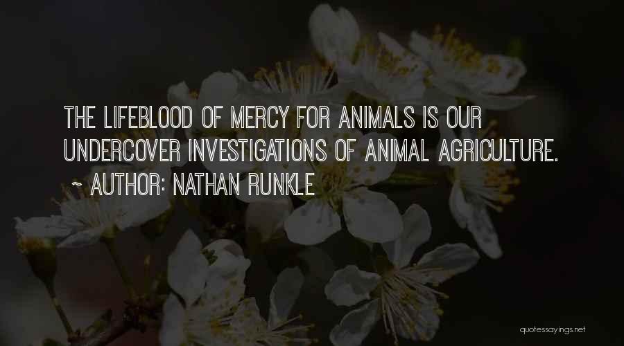 Nathan Runkle Quotes: The Lifeblood Of Mercy For Animals Is Our Undercover Investigations Of Animal Agriculture.
