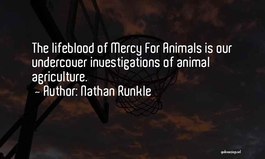 Nathan Runkle Quotes: The Lifeblood Of Mercy For Animals Is Our Undercover Investigations Of Animal Agriculture.