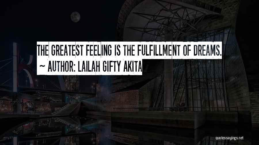 Lailah Gifty Akita Quotes: The Greatest Feeling Is The Fulfillment Of Dreams.