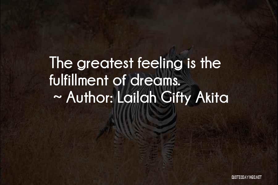 Lailah Gifty Akita Quotes: The Greatest Feeling Is The Fulfillment Of Dreams.