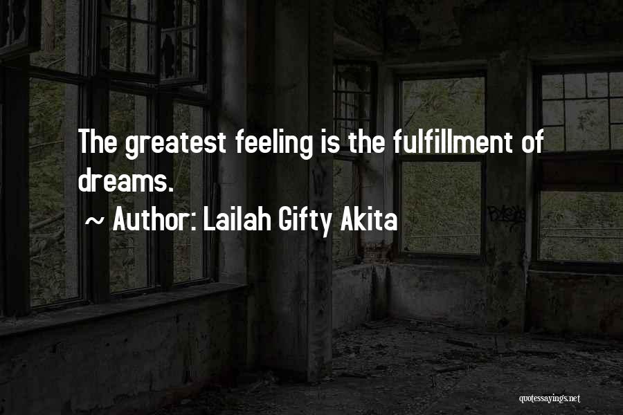 Lailah Gifty Akita Quotes: The Greatest Feeling Is The Fulfillment Of Dreams.