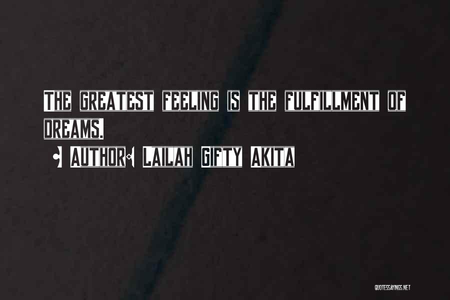 Lailah Gifty Akita Quotes: The Greatest Feeling Is The Fulfillment Of Dreams.