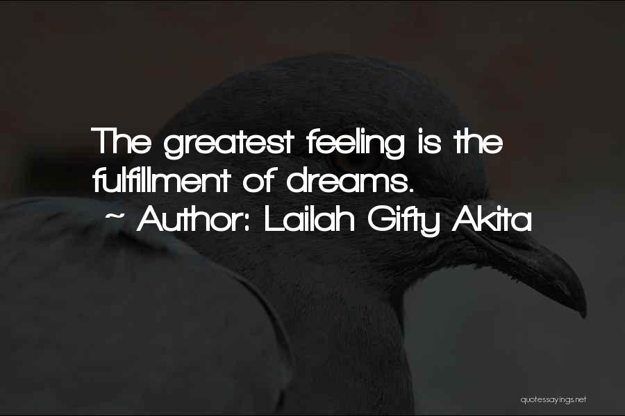 Lailah Gifty Akita Quotes: The Greatest Feeling Is The Fulfillment Of Dreams.