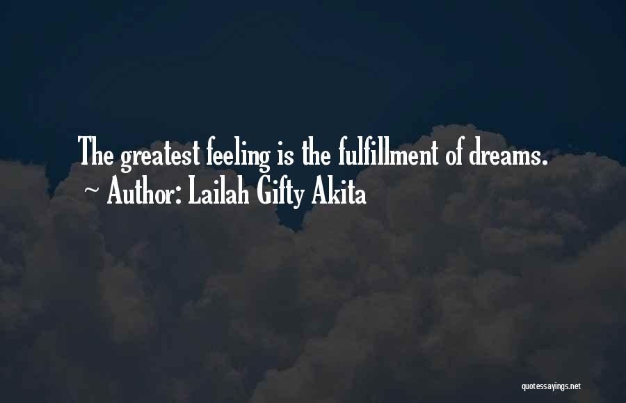 Lailah Gifty Akita Quotes: The Greatest Feeling Is The Fulfillment Of Dreams.