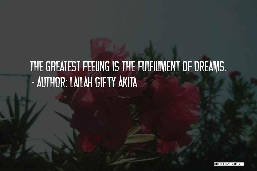 Lailah Gifty Akita Quotes: The Greatest Feeling Is The Fulfillment Of Dreams.