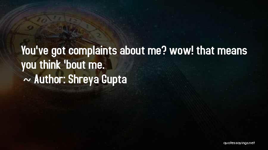 Shreya Gupta Quotes: You've Got Complaints About Me? Wow! That Means You Think 'bout Me.