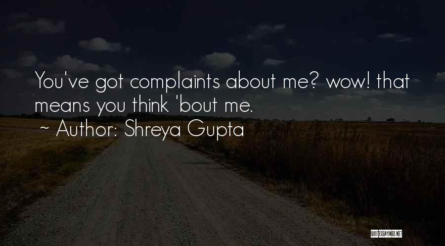 Shreya Gupta Quotes: You've Got Complaints About Me? Wow! That Means You Think 'bout Me.