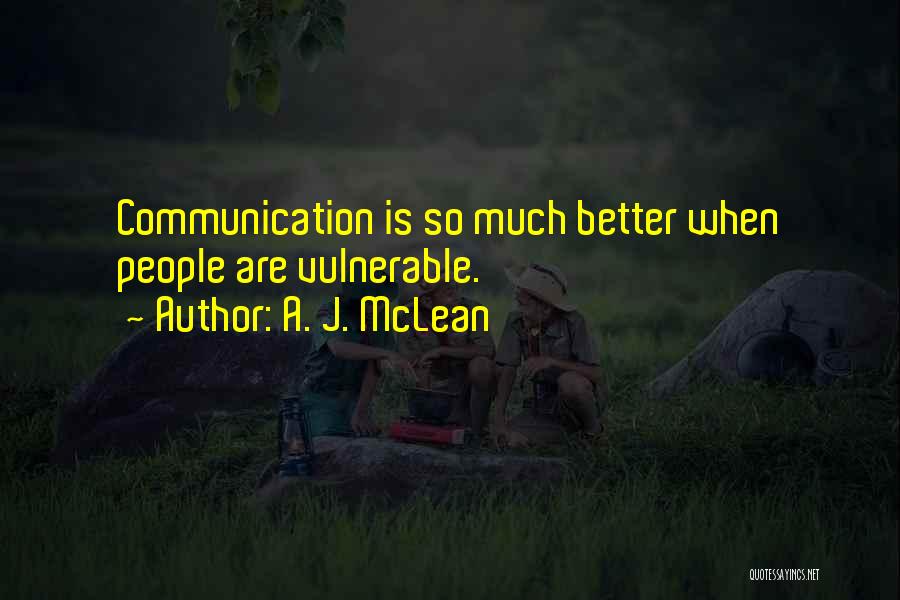A. J. McLean Quotes: Communication Is So Much Better When People Are Vulnerable.