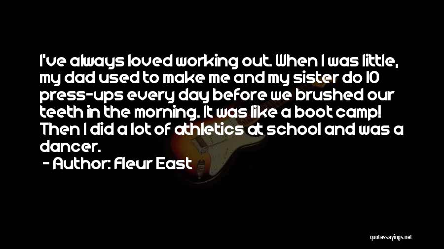 Fleur East Quotes: I've Always Loved Working Out. When I Was Little, My Dad Used To Make Me And My Sister Do 10
