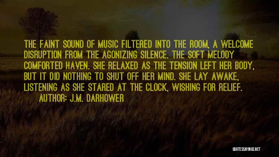 J.M. Darhower Quotes: The Faint Sound Of Music Filtered Into The Room, A Welcome Disruption From The Agonizing Silence. The Soft Melody Comforted