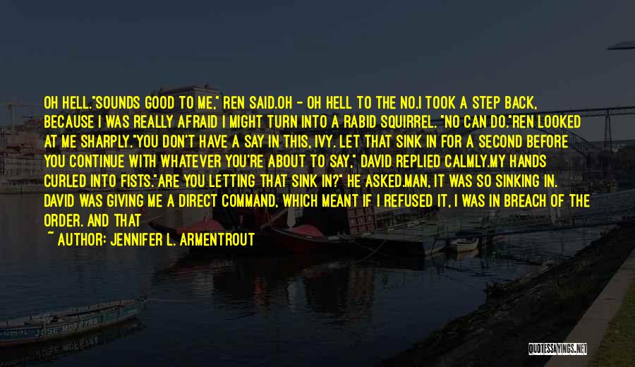 Jennifer L. Armentrout Quotes: Oh Hell.sounds Good To Me, Ren Said.oh - Oh Hell To The No.i Took A Step Back, Because I Was