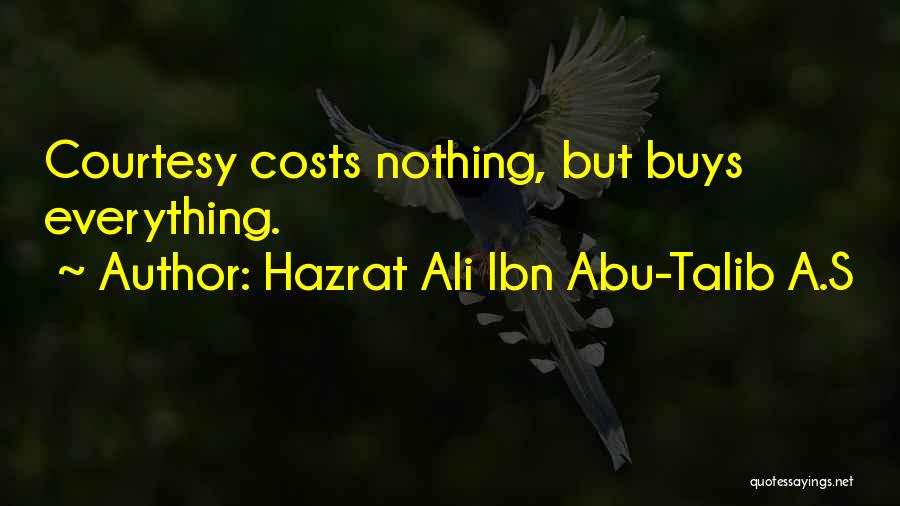 Hazrat Ali Ibn Abu-Talib A.S Quotes: Courtesy Costs Nothing, But Buys Everything.