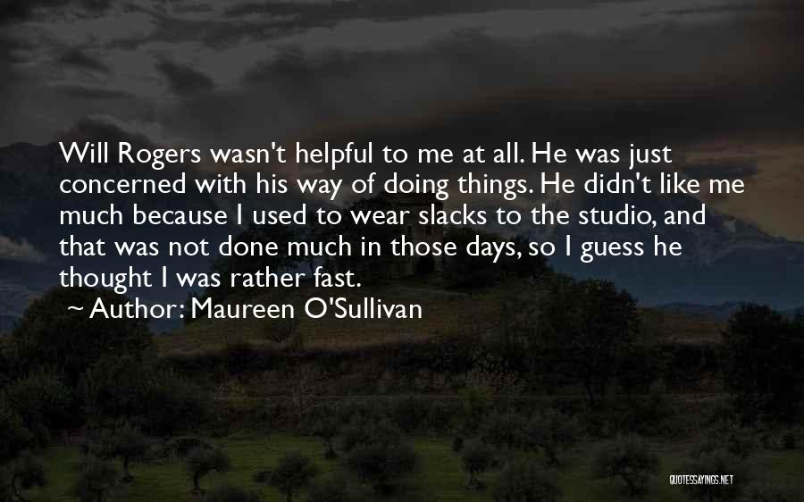 Maureen O'Sullivan Quotes: Will Rogers Wasn't Helpful To Me At All. He Was Just Concerned With His Way Of Doing Things. He Didn't