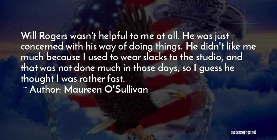 Maureen O'Sullivan Quotes: Will Rogers Wasn't Helpful To Me At All. He Was Just Concerned With His Way Of Doing Things. He Didn't