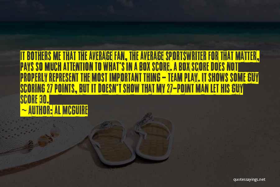 Al McGuire Quotes: It Bothers Me That The Average Fan, The Average Sportswriter For That Matter, Pays So Much Attention To What's In