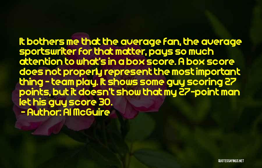 Al McGuire Quotes: It Bothers Me That The Average Fan, The Average Sportswriter For That Matter, Pays So Much Attention To What's In