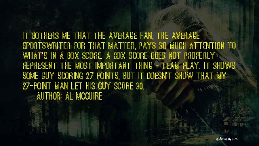 Al McGuire Quotes: It Bothers Me That The Average Fan, The Average Sportswriter For That Matter, Pays So Much Attention To What's In