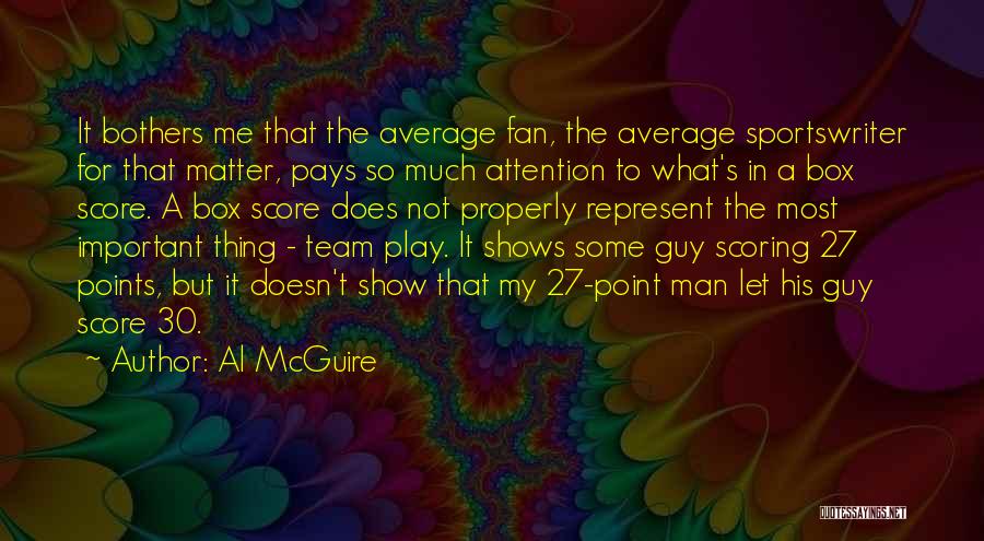 Al McGuire Quotes: It Bothers Me That The Average Fan, The Average Sportswriter For That Matter, Pays So Much Attention To What's In