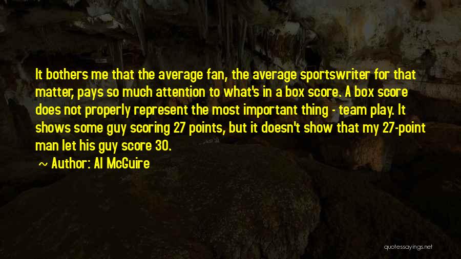 Al McGuire Quotes: It Bothers Me That The Average Fan, The Average Sportswriter For That Matter, Pays So Much Attention To What's In