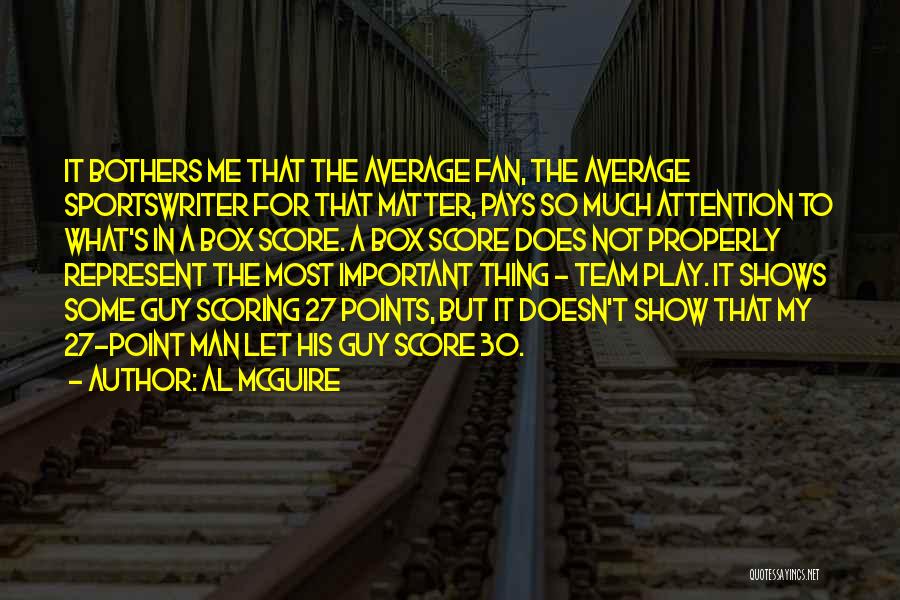 Al McGuire Quotes: It Bothers Me That The Average Fan, The Average Sportswriter For That Matter, Pays So Much Attention To What's In