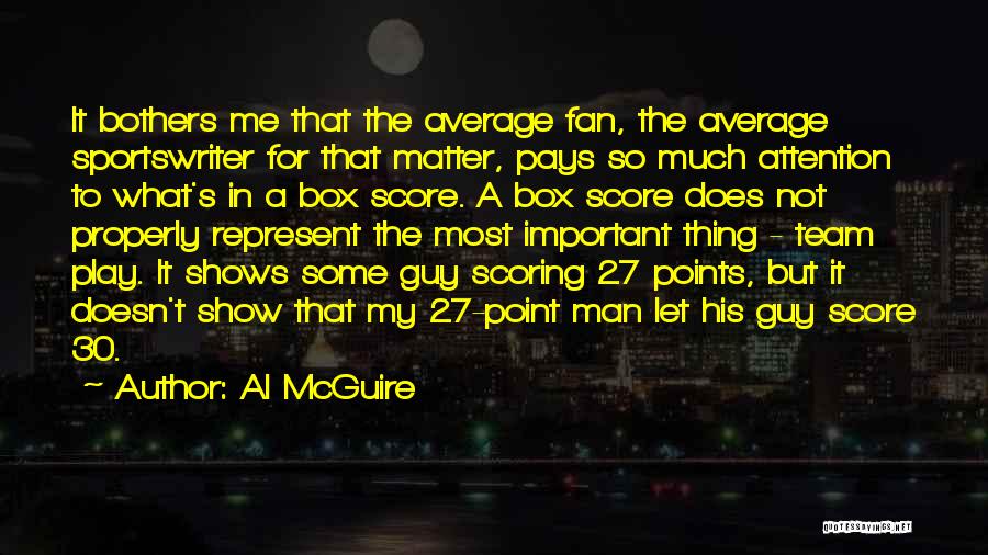 Al McGuire Quotes: It Bothers Me That The Average Fan, The Average Sportswriter For That Matter, Pays So Much Attention To What's In