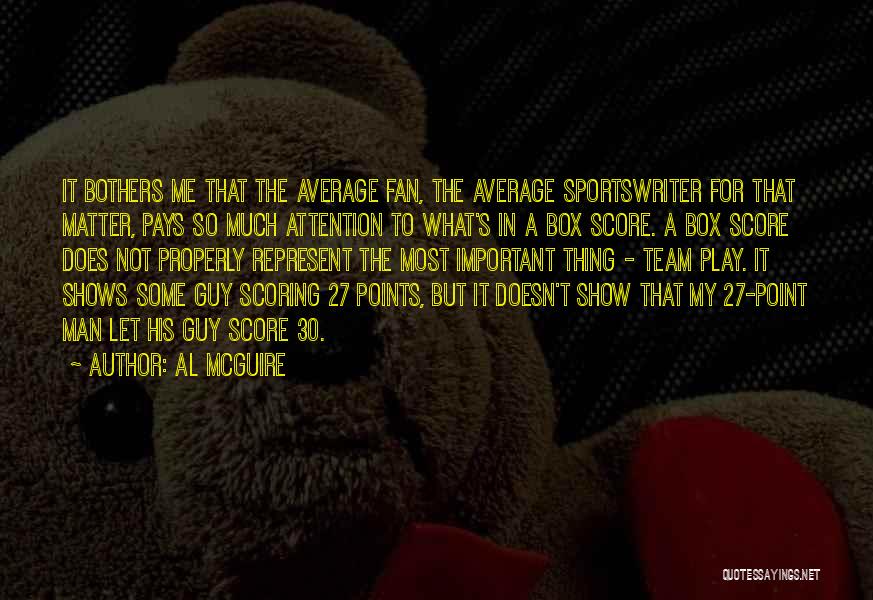 Al McGuire Quotes: It Bothers Me That The Average Fan, The Average Sportswriter For That Matter, Pays So Much Attention To What's In
