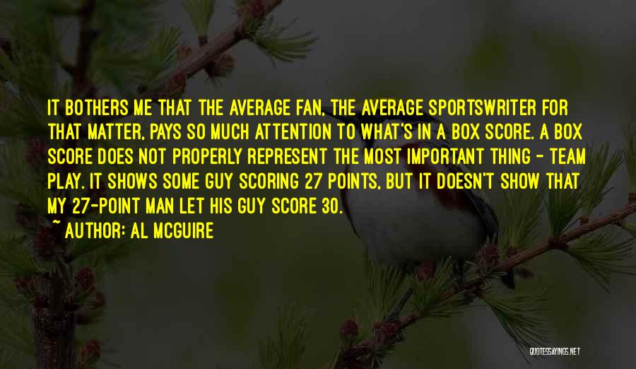 Al McGuire Quotes: It Bothers Me That The Average Fan, The Average Sportswriter For That Matter, Pays So Much Attention To What's In