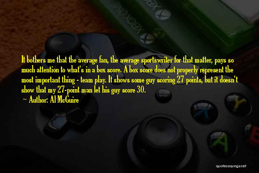 Al McGuire Quotes: It Bothers Me That The Average Fan, The Average Sportswriter For That Matter, Pays So Much Attention To What's In
