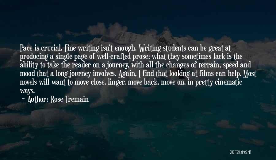 Rose Tremain Quotes: Pace Is Crucial. Fine Writing Isn't Enough. Writing Students Can Be Great At Producing A Single Page Of Well-crafted Prose;