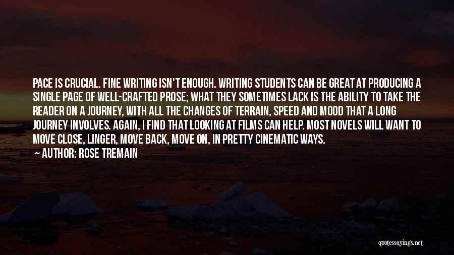 Rose Tremain Quotes: Pace Is Crucial. Fine Writing Isn't Enough. Writing Students Can Be Great At Producing A Single Page Of Well-crafted Prose;