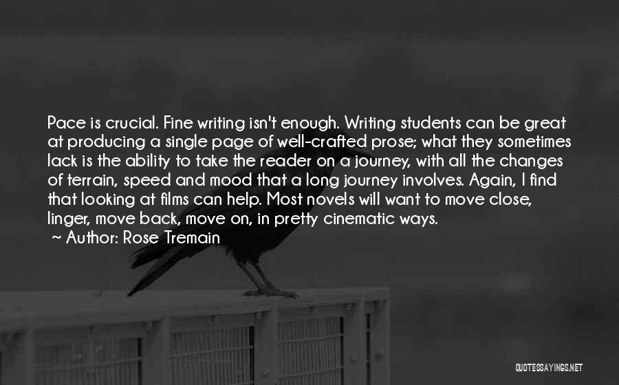 Rose Tremain Quotes: Pace Is Crucial. Fine Writing Isn't Enough. Writing Students Can Be Great At Producing A Single Page Of Well-crafted Prose;