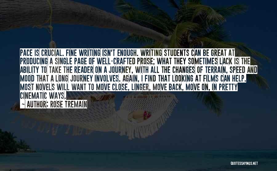 Rose Tremain Quotes: Pace Is Crucial. Fine Writing Isn't Enough. Writing Students Can Be Great At Producing A Single Page Of Well-crafted Prose;