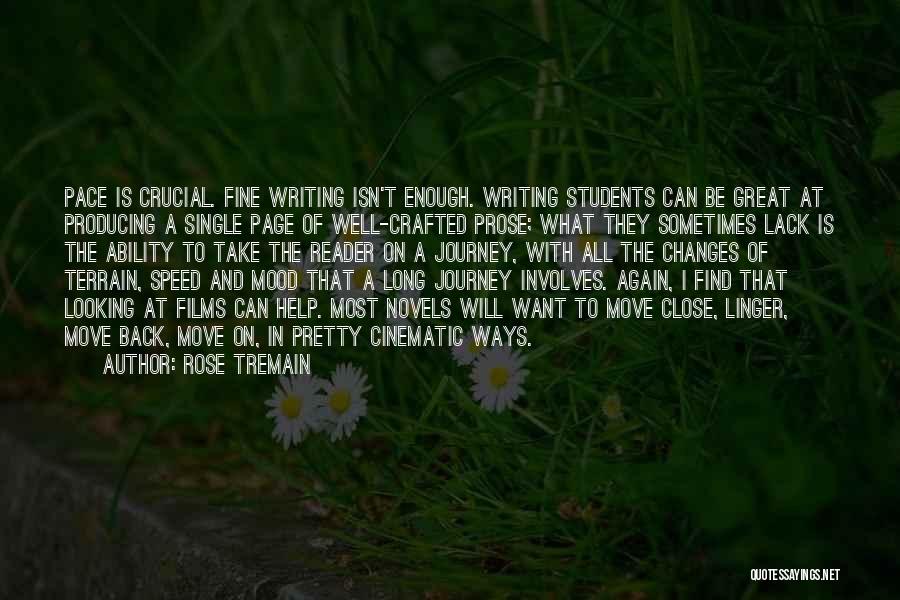 Rose Tremain Quotes: Pace Is Crucial. Fine Writing Isn't Enough. Writing Students Can Be Great At Producing A Single Page Of Well-crafted Prose;