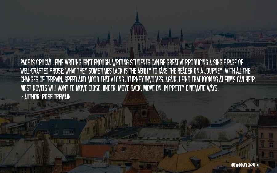 Rose Tremain Quotes: Pace Is Crucial. Fine Writing Isn't Enough. Writing Students Can Be Great At Producing A Single Page Of Well-crafted Prose;