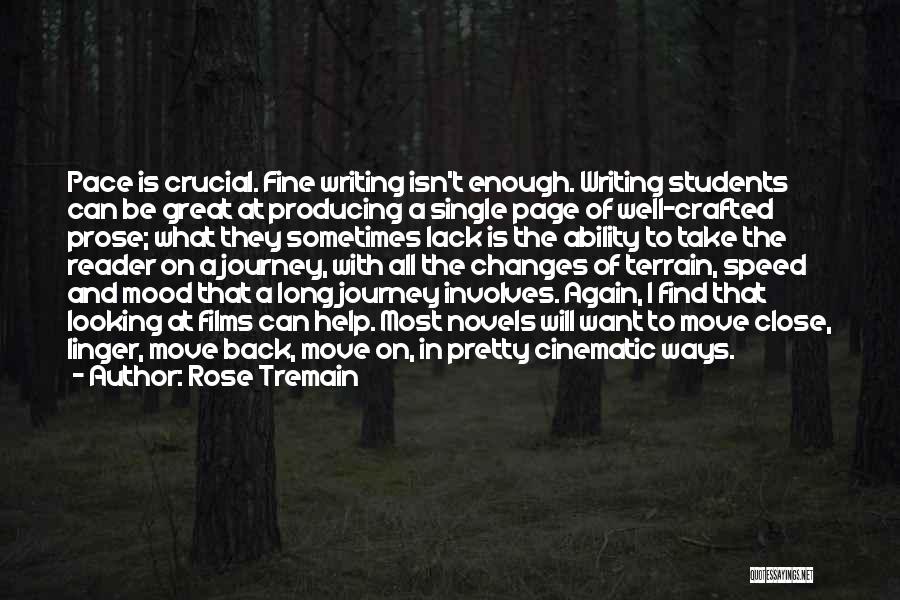 Rose Tremain Quotes: Pace Is Crucial. Fine Writing Isn't Enough. Writing Students Can Be Great At Producing A Single Page Of Well-crafted Prose;