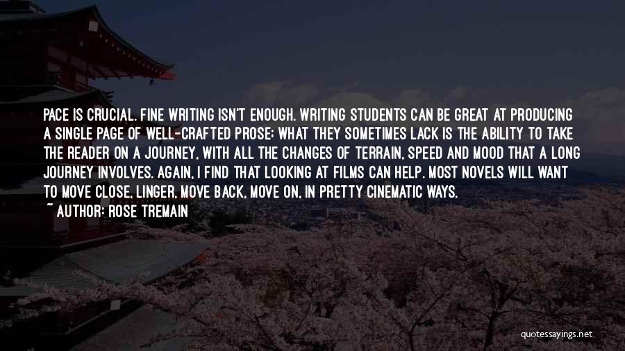 Rose Tremain Quotes: Pace Is Crucial. Fine Writing Isn't Enough. Writing Students Can Be Great At Producing A Single Page Of Well-crafted Prose;