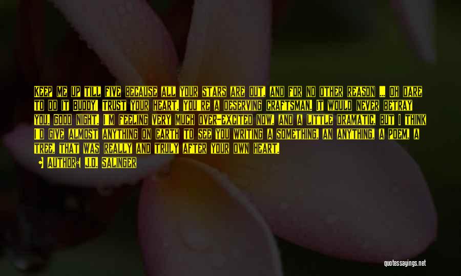 J.D. Salinger Quotes: Keep Me Up Till Five Because All Your Stars Are Out, And For No Other Reason ... Oh Dare To