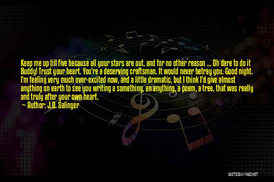 J.D. Salinger Quotes: Keep Me Up Till Five Because All Your Stars Are Out, And For No Other Reason ... Oh Dare To