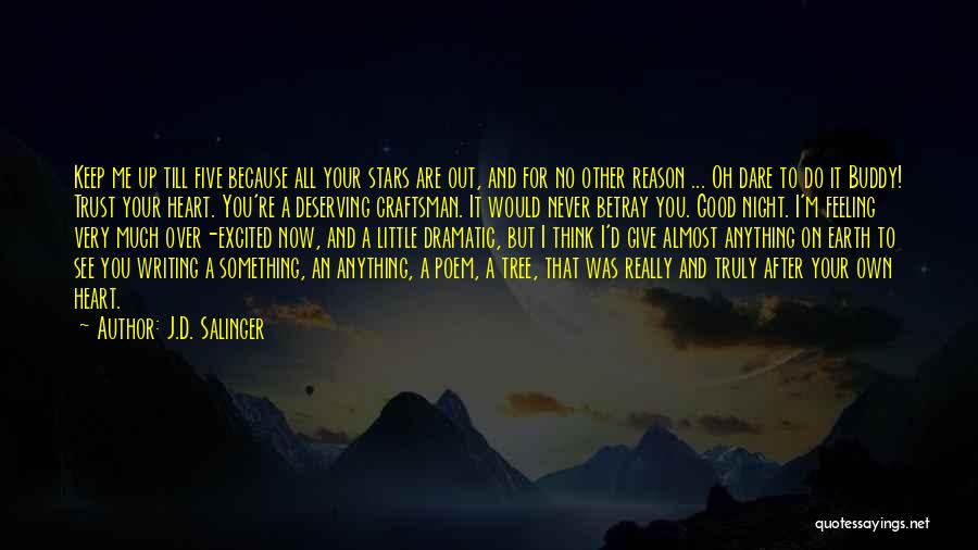 J.D. Salinger Quotes: Keep Me Up Till Five Because All Your Stars Are Out, And For No Other Reason ... Oh Dare To