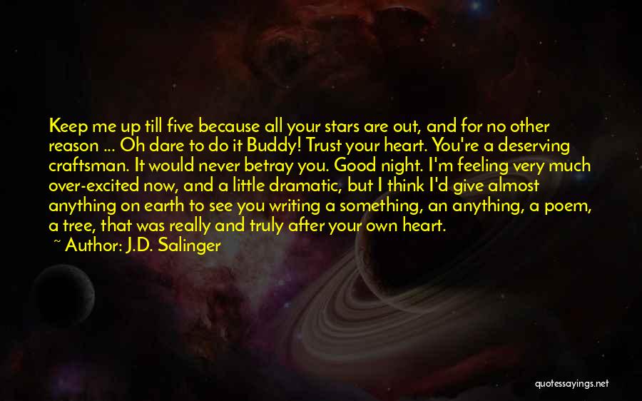 J.D. Salinger Quotes: Keep Me Up Till Five Because All Your Stars Are Out, And For No Other Reason ... Oh Dare To