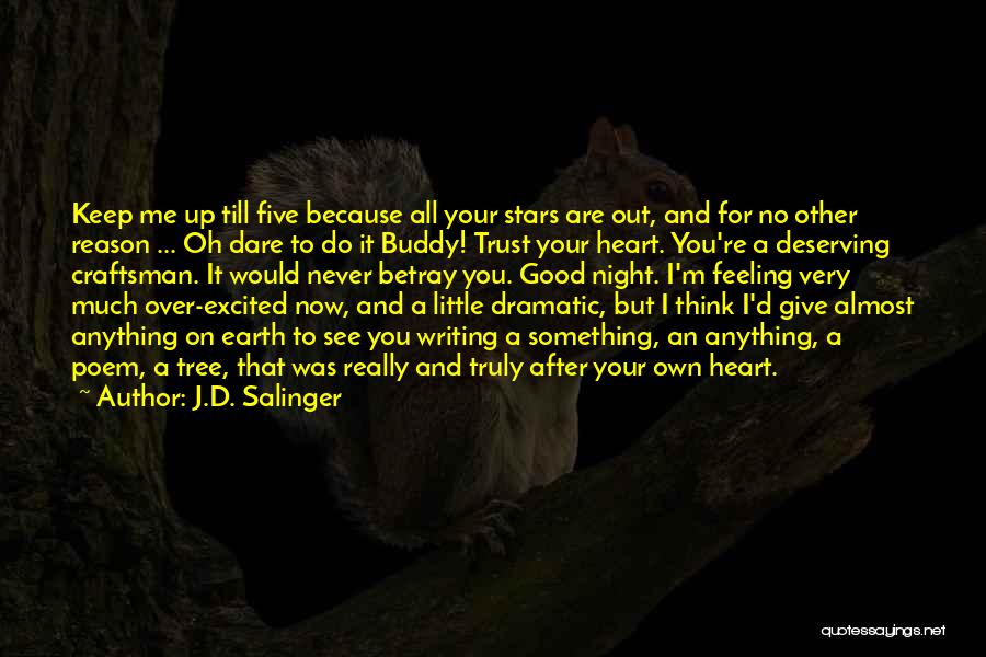 J.D. Salinger Quotes: Keep Me Up Till Five Because All Your Stars Are Out, And For No Other Reason ... Oh Dare To