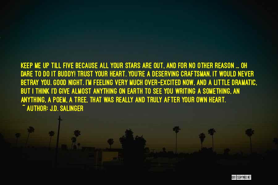 J.D. Salinger Quotes: Keep Me Up Till Five Because All Your Stars Are Out, And For No Other Reason ... Oh Dare To