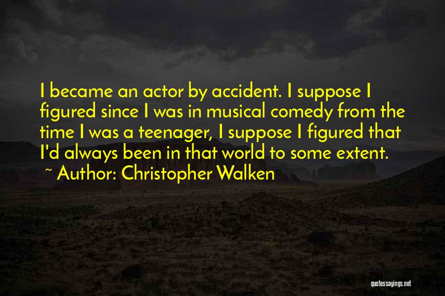 Christopher Walken Quotes: I Became An Actor By Accident. I Suppose I Figured Since I Was In Musical Comedy From The Time I